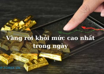 Vàng rời khỏi mức cao nhất trong ngày
