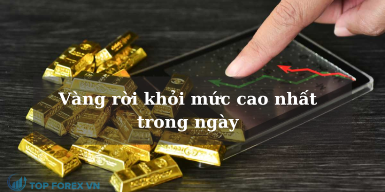 Vàng rời khỏi mức cao nhất trong ngày