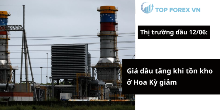 Giá dầu ngày 12/06 tăng khi tồn kho ở Mỹ giảm