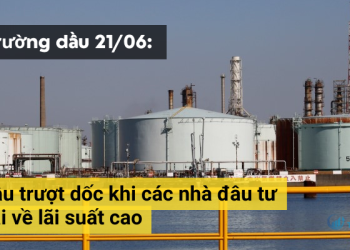 Giá dầu ngày 21/06 trượt dốc do lo ngại về lãi suất