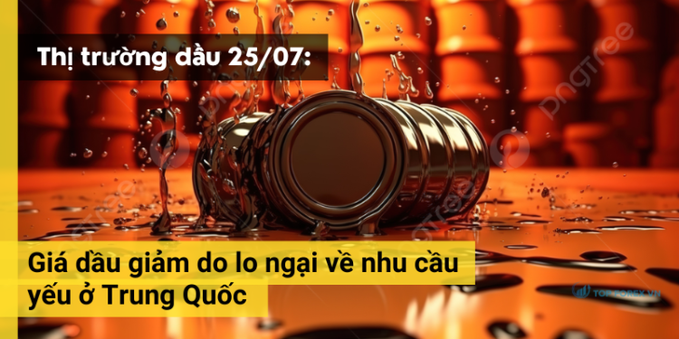 Giá dầu ngày 25/07 giảm do lo ngại về nhu cầu yếu ở Trung Quốc