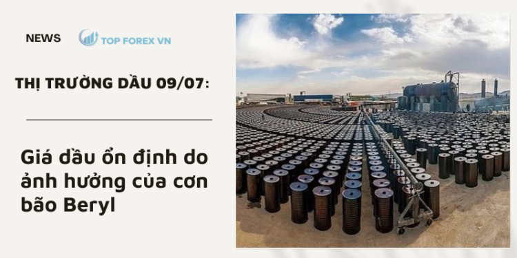 Giá dầu ngày 09/07 ổn định do ảnh hưởng của cơn bão Beryl