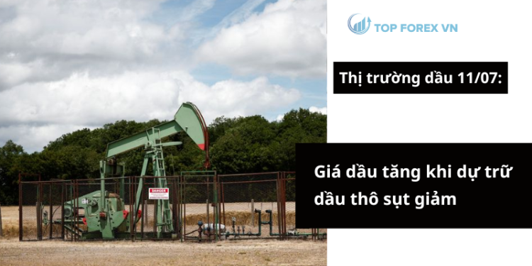 Giá dầu ngày 11/07 tăng khi dự trữ dầu thô sụt giảm