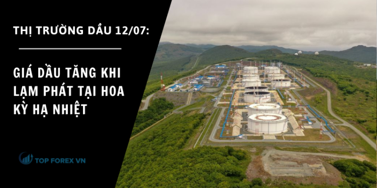 Giá dầu ngày 12/07 tăng khi lạm phát tại Hoa Kỳ hạ nhiệt