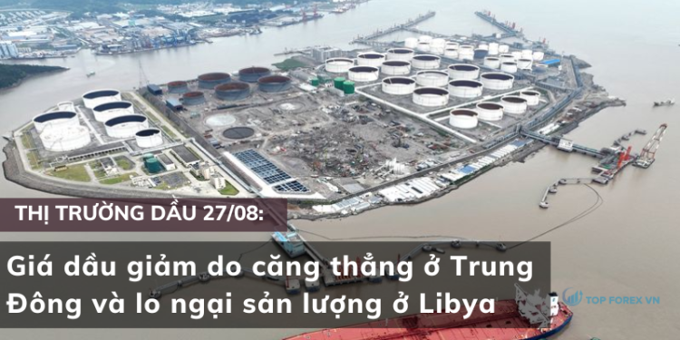 Giá dầu giảm do căng thẳng ở Trung Đông và lo ngại sản lượng ở Libya