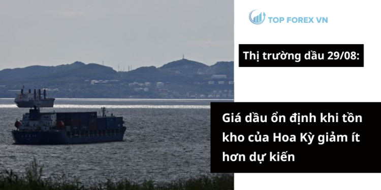 Giá dầu ngày 29/08 ổn định khi tồn kho của Hoa Kỳ giảm ít hơn dự kiến