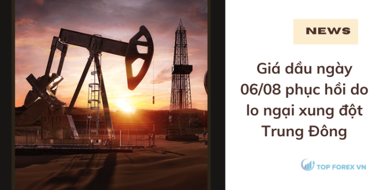 Giá dầu ngày 06/08 phục hồi do lo ngại xung đột Trung Đông