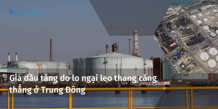 Giá dầu tăng do lo ngại leo thang căng thẳng ở Trung Đông