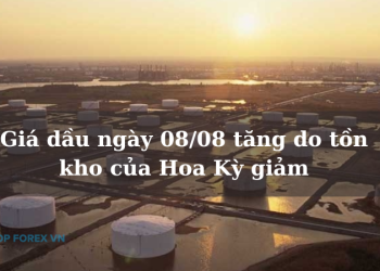 Giá dầu ngày 08/08 tăng do tồn kho của Hoa Kỳ giảm