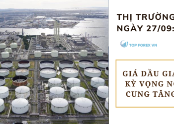 Giá dầu ngày 27/09 giảm do kỳ vọng nguồn cung tăng cao