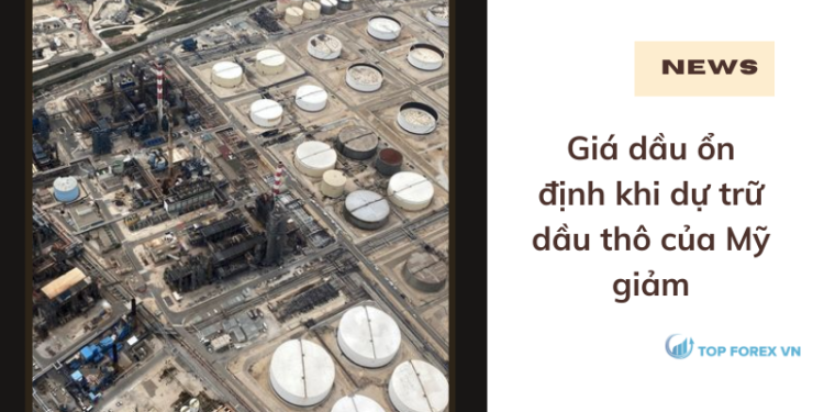 Giá dầu ổn định khi dự trữ dầu thô của Mỹ giảm
