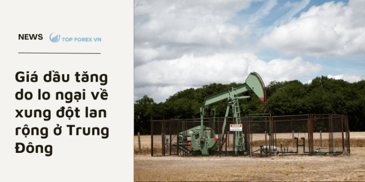 Giá dầu tăng do lo ngại về xung đột lan rộng ở Trung Đông