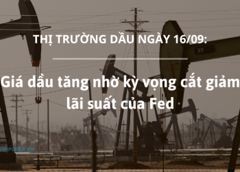 Giá dầu ngày 16/09 tăng nhờ kỳ vọng cắt giảm lãi suất của Fed
