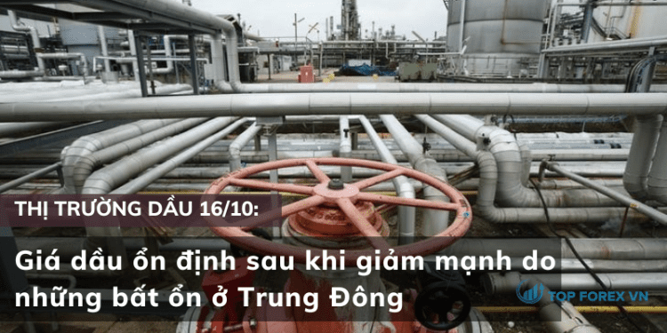 Giá dầu ngày 16/10 ổn định sau khi giảm mạnh