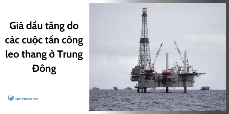 Giá dầu tăng do các cuộc tấn công leo thang ở Trung Đông