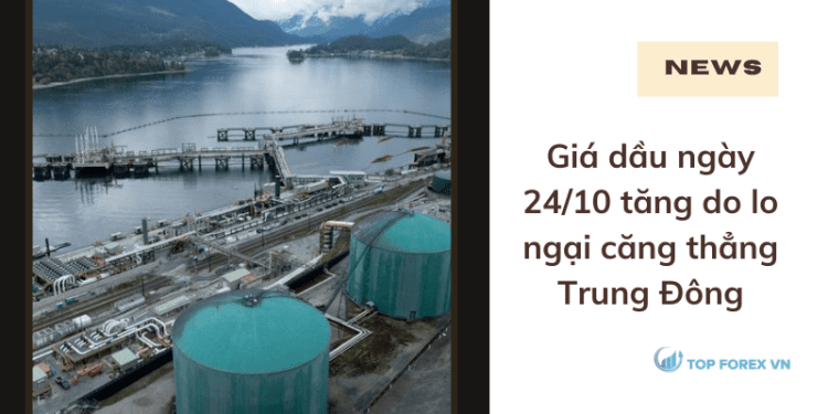 Giá dầu ngày 24/10 tăng do lo ngại căng thẳng Trung Đông