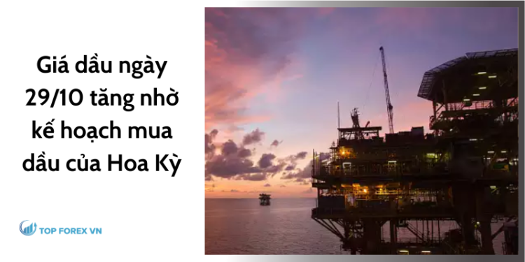 Giá dầu ngày 29/10 tăng nhờ kế hoạch mua dầu của Hoa Kỳ