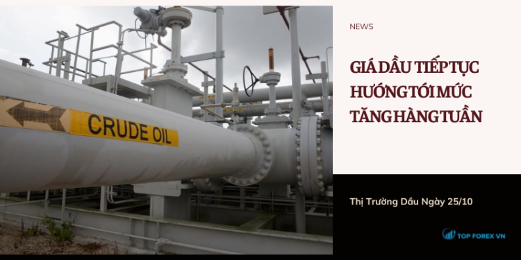Giá dầu ngày 25/10 tiếp tục hướng tới mức tăng hàng tuần