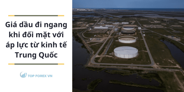 Giá dầu đi ngang khi thị trường đối mặt với áp lực từ kinh tế Trung Quốc