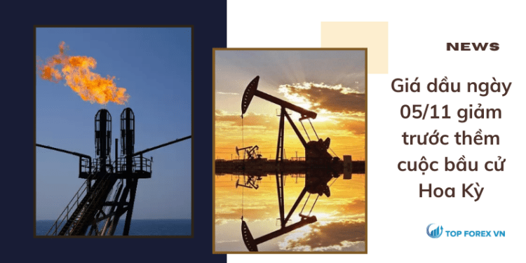 Giá dầu ngày 05/11 giảm trước thềm cuộc bầu cử Hoa Kỳ
