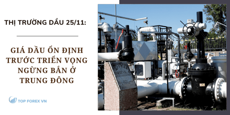 Giá dầu ổn định trước triển vọng ngừng bắn ở Trung Đông