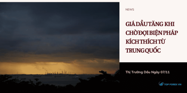 Giá dầu tăng nhẹ khi thị trường chờ đợi biện pháp kích thích từ Trung Quốc