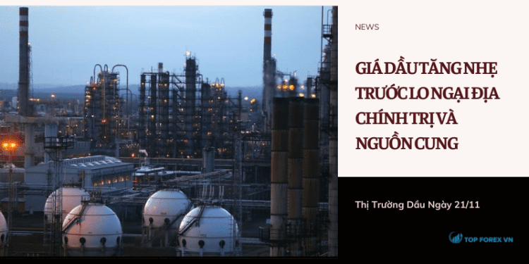 Giá dầu tăng nhẹ trước lo ngại địa chính trị và nguồn cung