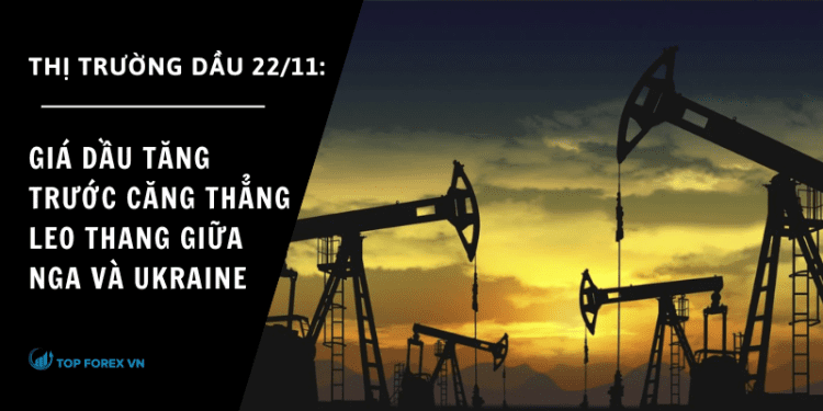Giá dầu tăng nhẹ trước căng thẳng leo thang giữa Nga và Ukraine
