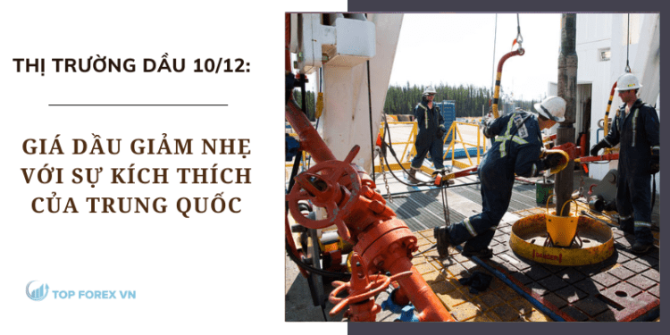 Giá dầu ngày 10/12 giảm nhẹ với sự kích thích của Trung Quốc