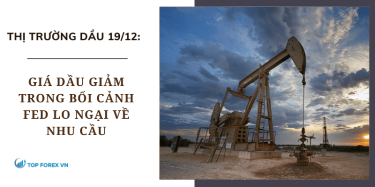 Giá dầu giảm trong bối cảnh Fed lo ngại về nhu cầu