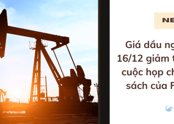 Giá dầu ngày 16/12 giảm trước cuộc họp chính sách của Fed