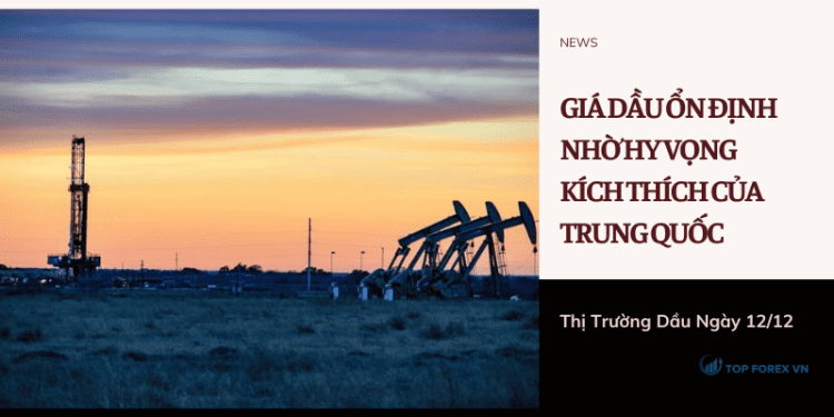 Giá dầu ổn định nhờ hy vọng kích thích của Trung Quốc