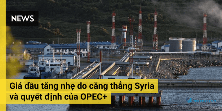 gia-dau-tang-nhe-do-cang-thang-syria-va-quyet-dinh-cua-opec