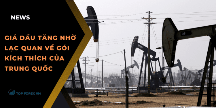 Giá dầu tăng nhờ lạc quan về gói kích thích của Trung Quốc