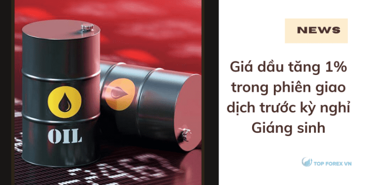 Giá dầu tăng 1% trong phiên giao dịch trước kỳ nghỉ Giáng sinh