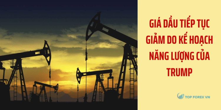 Giá dầu tiếp tục giảm do kế hoạch năng lượng của Trump