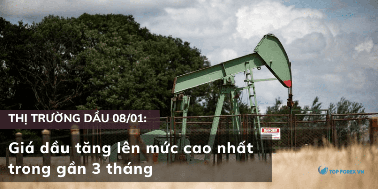 Giá dầu ngày 08/01 tăng lên mức cao nhất trong gần 3 tháng