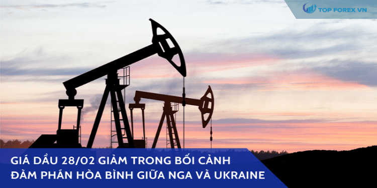 Giá dầu 28/02 giảm trong bối cảnh đàm phán hòa bình Nga - Ukraine