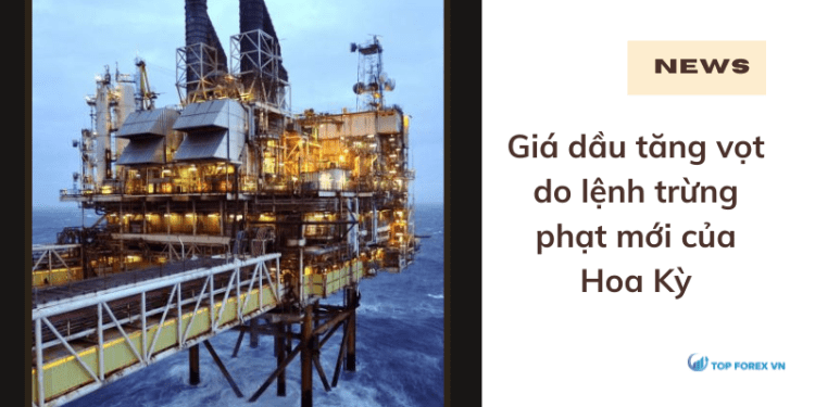 Giá dầu ngày 25/02 tăng vọt do lệnh trừng phạt mới của Hoa Kỳ