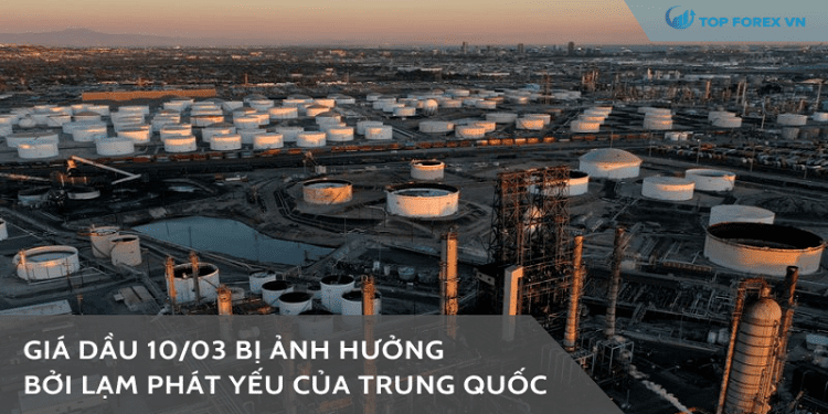 Giá dầu 10/03 bị ảnh hưởng bởi lạm phát yếu của Trung Quốc