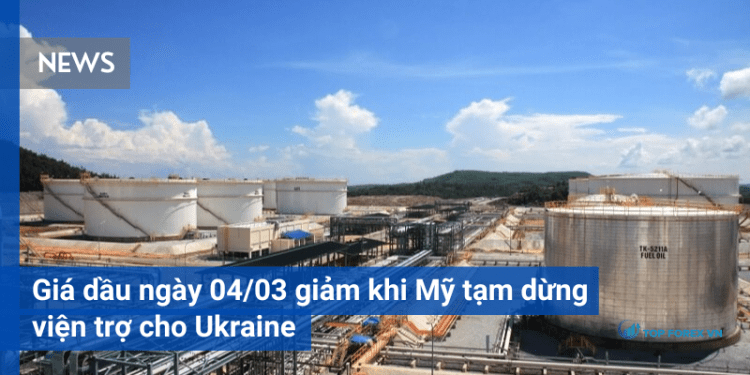 Giá dầu ngày 04/03 giảm khi Mỹ tạm dừng viện trợ cho Ukraine