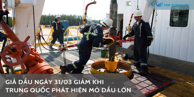 Giá dầu ngày 31/03 giảm khi Trung Quốc phát hiện mỏ dầu lớn