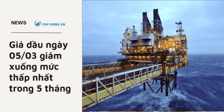 Giá dầu ngày 05/03 giảm xuống mức thấp nhất trong 5 tháng