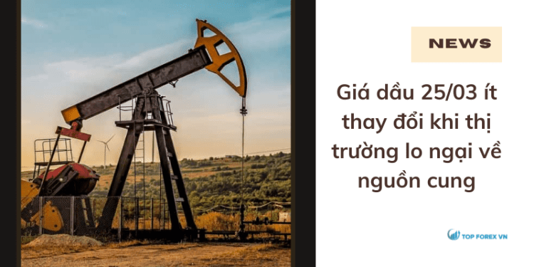 Giá dầu 25/03 ít thay đổi khi thị trường lo ngại về nguồn cung