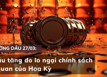 Giá dầu ngày 27/03 tăng do lo ngại chính sách thuế quan
