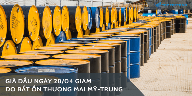 Giá dầu ngày 28/04 giảm do bất ổn thương mại Mỹ-Trung