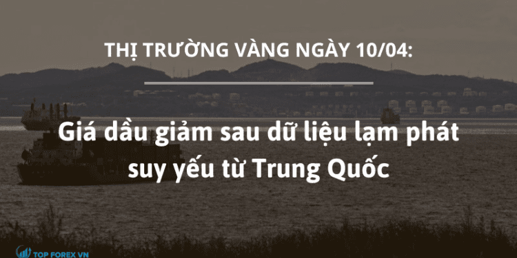 Giá dầu giảm sau dữ liệu lạm phát suy yếu từ Trung Quốc
