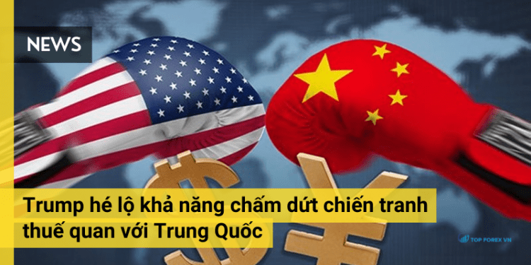 Trump có thể chấm dứt chiến tranh thuế quan với Trung Quốc