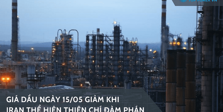 Giá dầu ngày 15/05 giảm khi Iran thể hiện thiện chí đàm phán