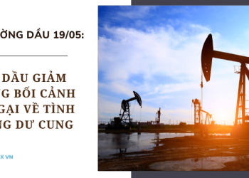 Giá dầu 19/05 giảm trong bối cảnh lo ngại về tình trạng dư cung